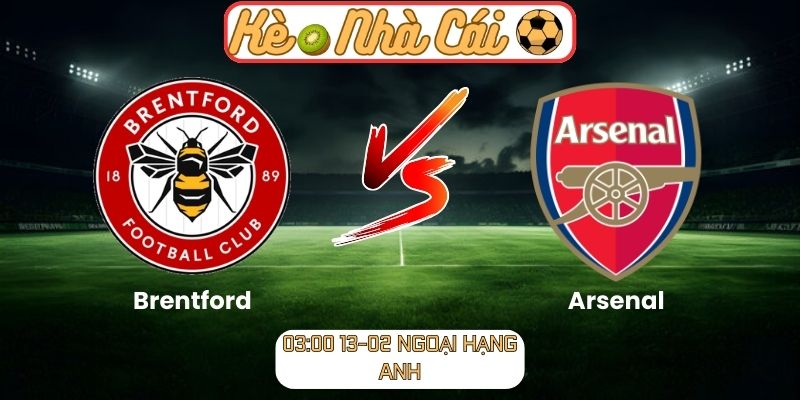 Soi kèo trận đấu Brentford vs Arsenal (03:00 13-02, Ngoại hạng Anh): Pháo thủ áp lực cửa trên, Bầy Ong không dễ bị khuất phục 1 Soi kèo trận đấu Brentford vs Arsenal (03:00 13-02, Ngoại hạng Anh)