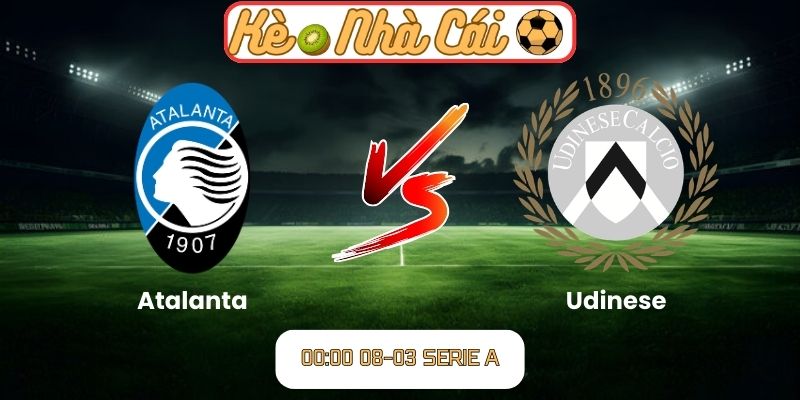 Soi kèo trận đấu Atalanta vs Udinese (00:00 08-03, Serie A)