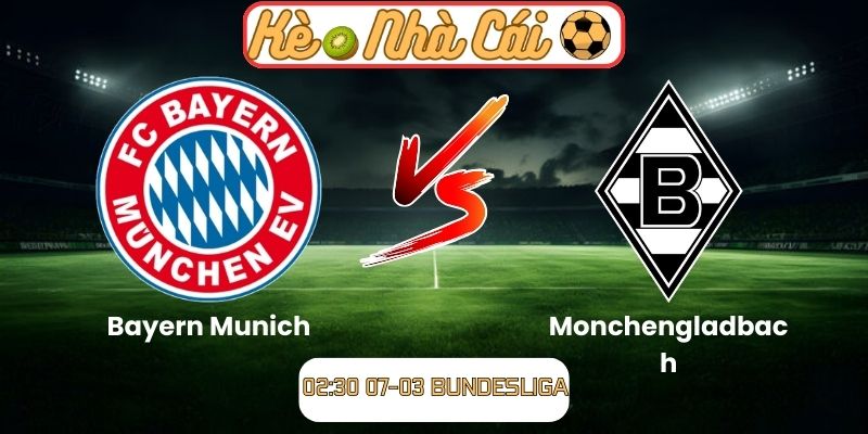 Soi kèo trận đấu Bayern Munich vs Monchengladbach (02:30 07-03, Bundesliga)