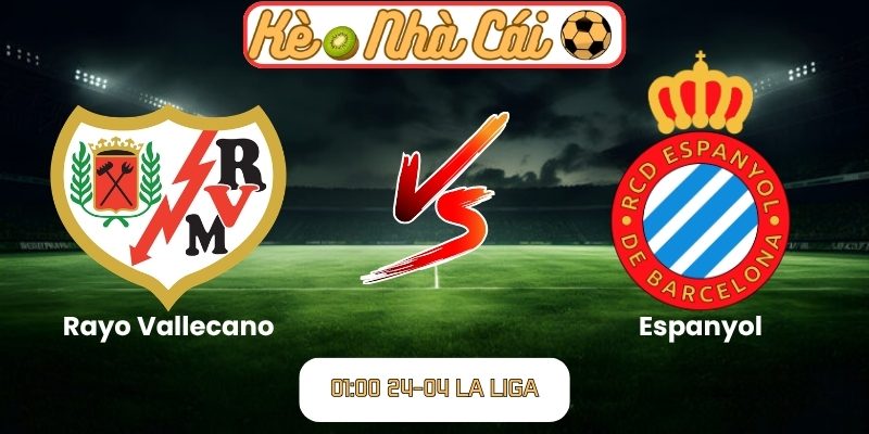 Soi kèo trận đấu Rayo Vallecano vs Espanyol (01:00 24-04, La Liga) 1 Rayo Vallecano vs Espanyol